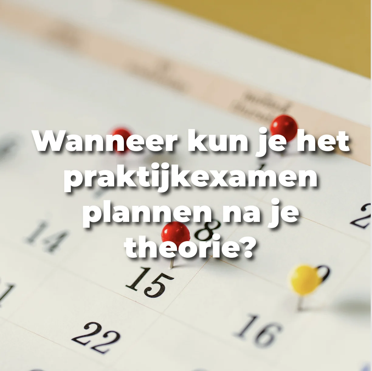 Wanneer kun je het praktijkexamen plannen na je theorie?