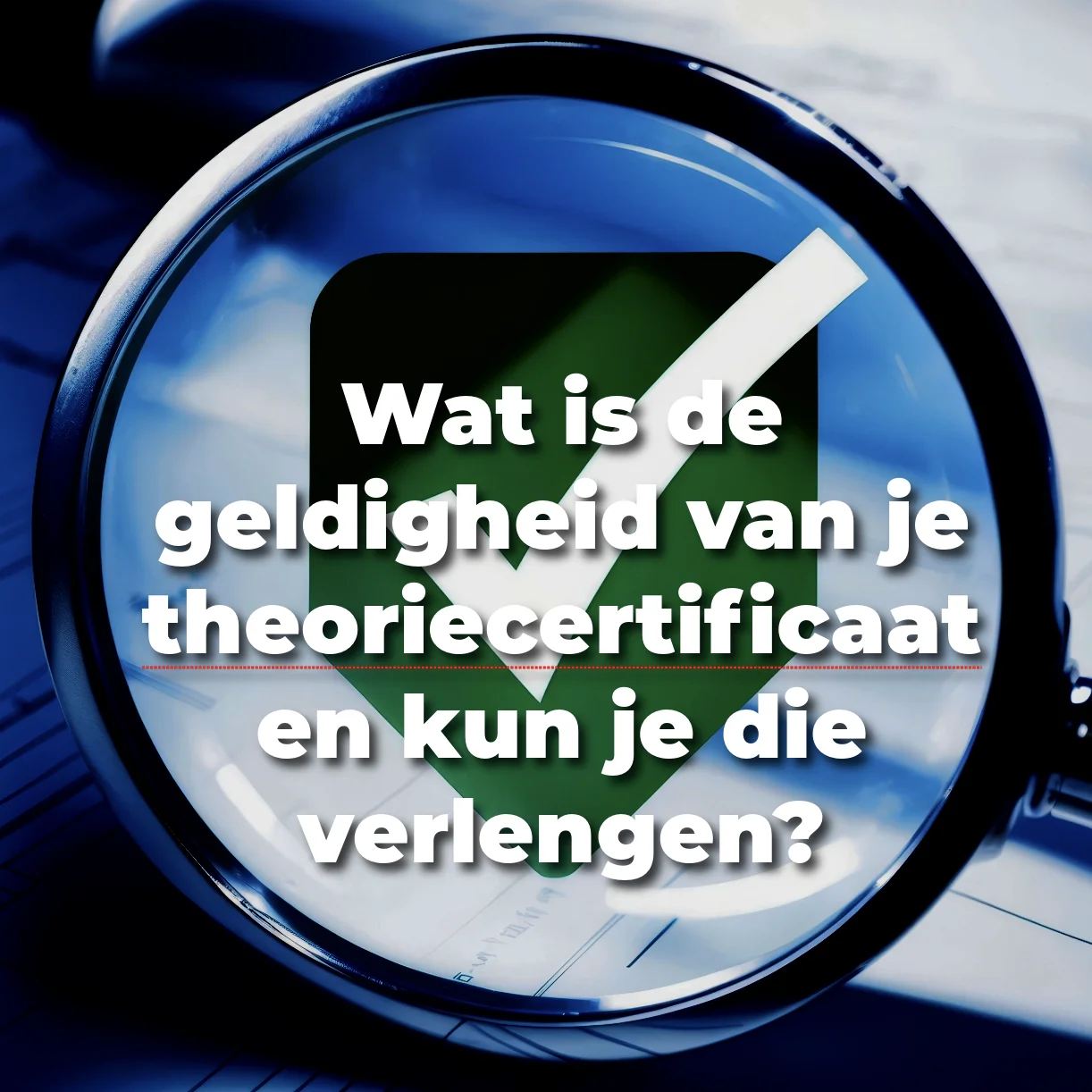 Wat is de geldigheid van je theoriecertificaat en kun je die verlengen?
