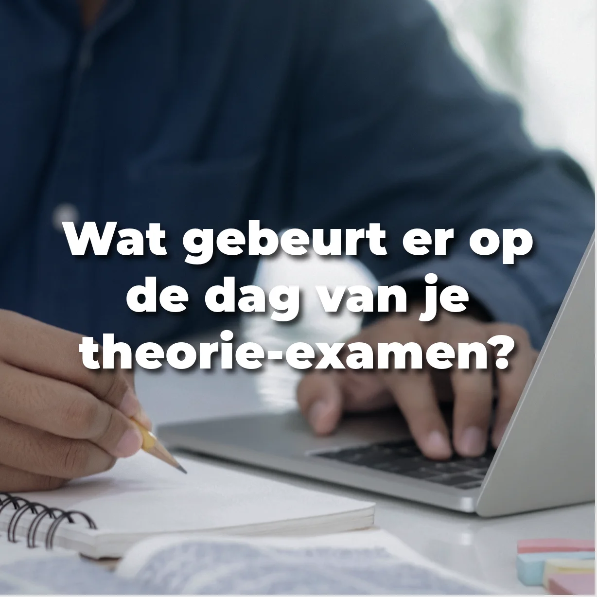 Wat gebeurt er op de dag van je theorie-examen?