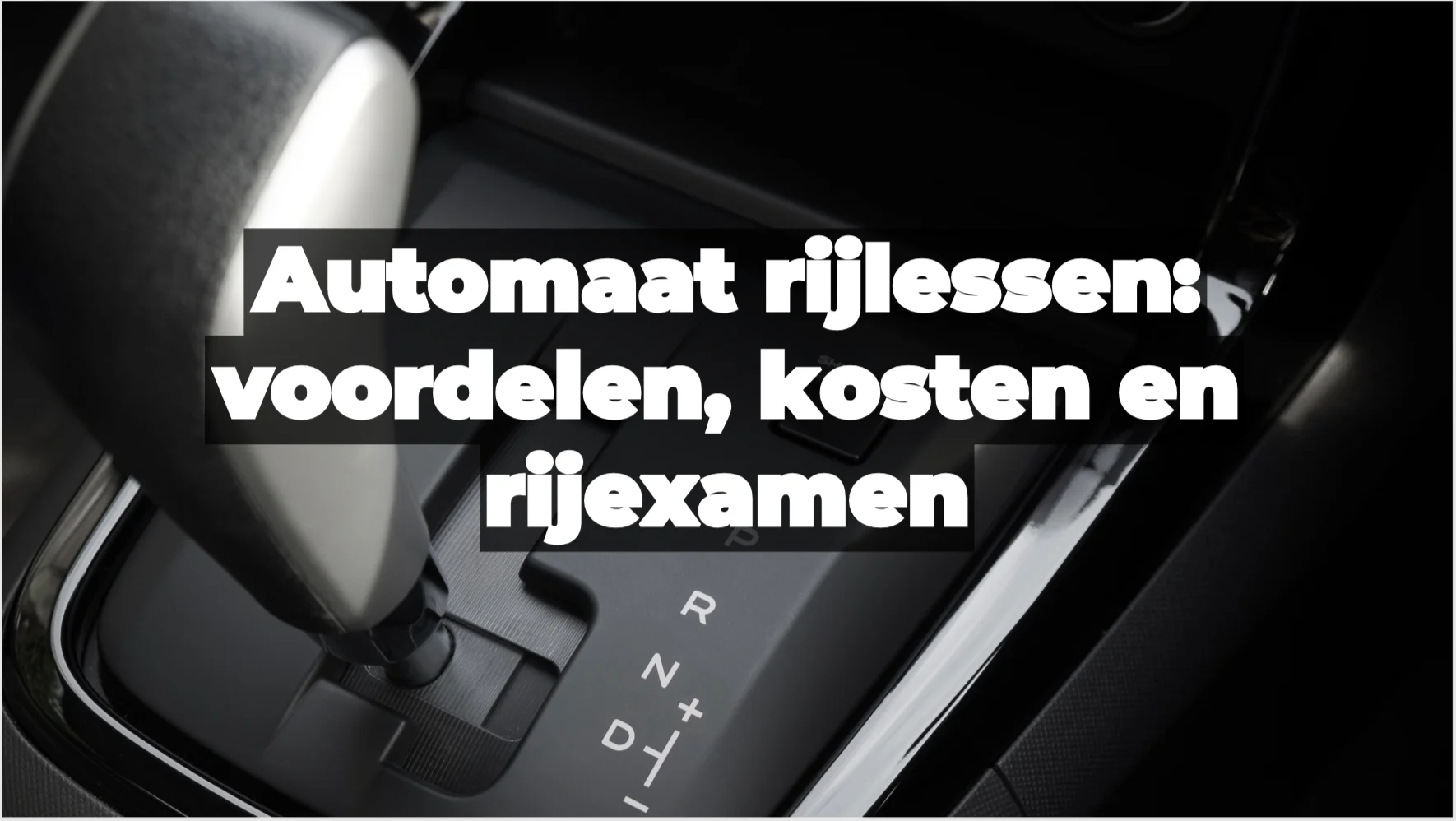 Automaat rijlessen: voordelen, kosten en rijexamen