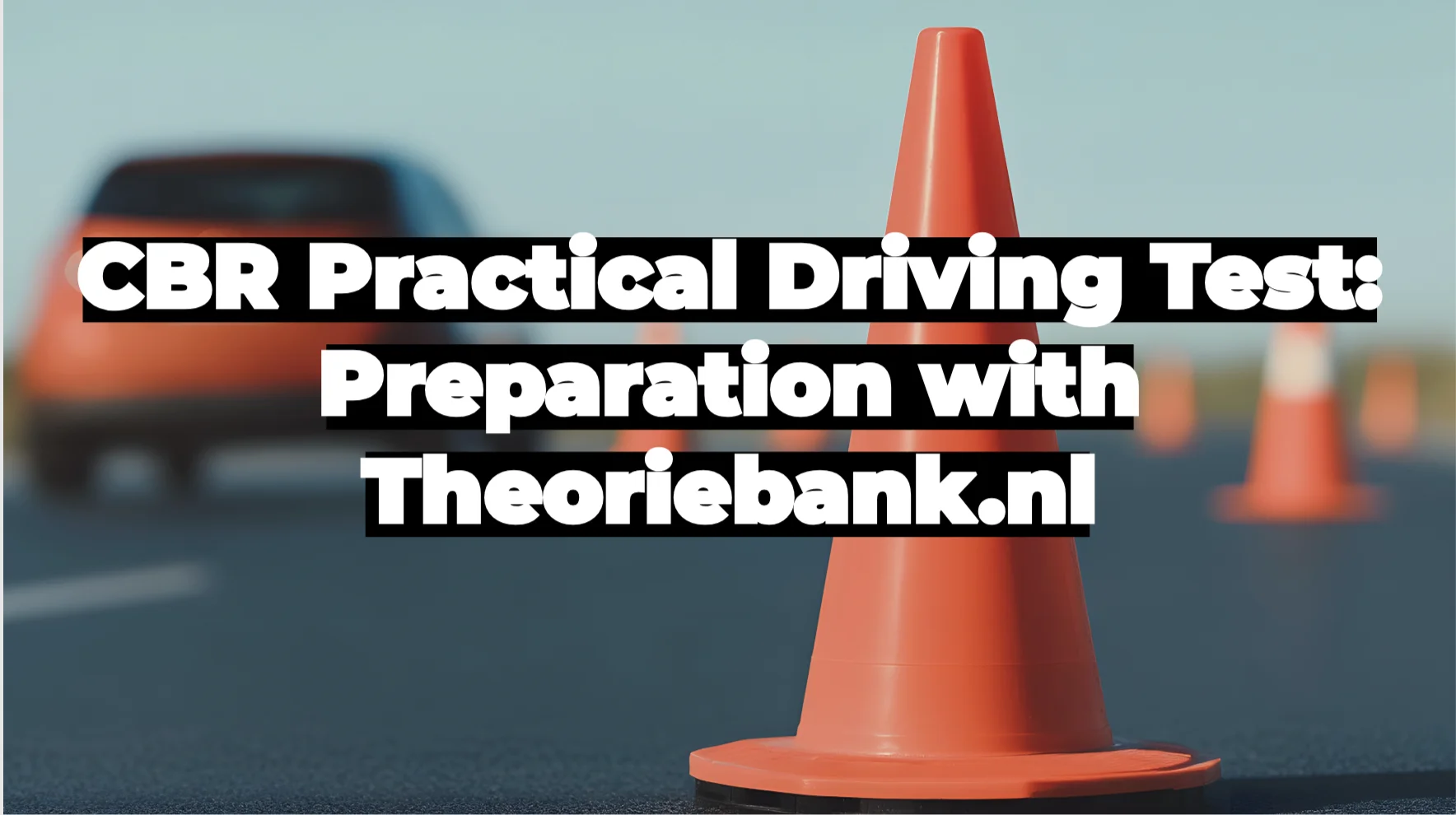 CBR Practical Driving Test: Preparation with Theoriebank.nl