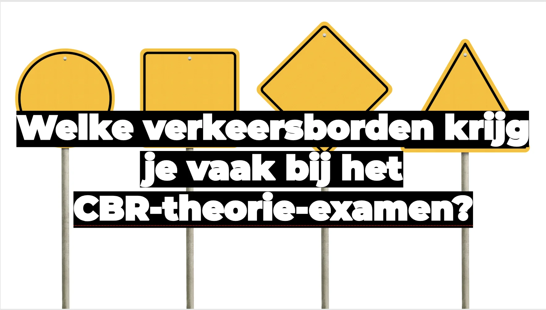 Welke verkeersborden krijg je vaak bij het CBR-theorie-examen?