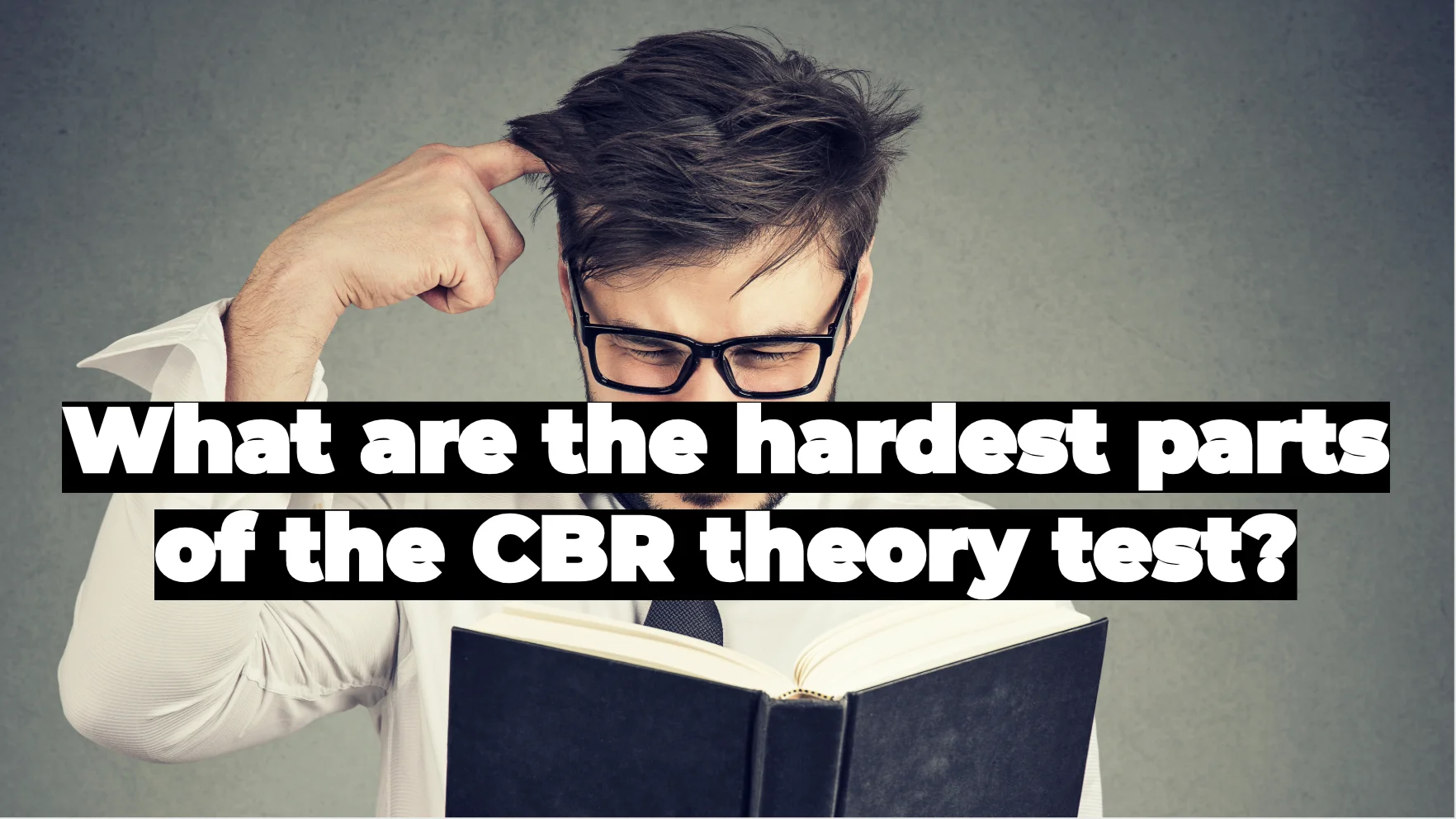 What are the hardest parts of the CBR theory test?